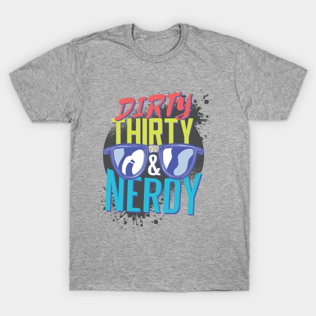 Dirty Thirty & Nerdy T-Shirt by BlaseCo